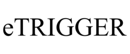 ETRIGGER trademark