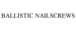 BALLISTIC NAILSCREWS trademark