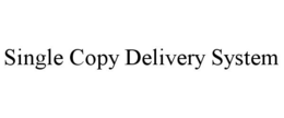 SINGLE COPY DELIVERY SYSTEM trademark