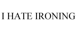 I HATE IRONING trademark