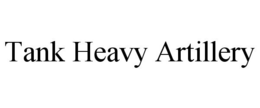 TANK HEAVY ARTILLERY trademark