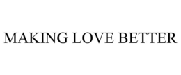 MAKING LOVE BETTER trademark