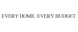 EVERY HOME. EVERY BUDGET. trademark