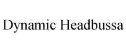DYNAMIC HEADBUSSA trademark