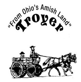"FROM OHIO'S AMISH LAND" TROYER trademark