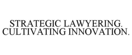 STRATEGIC LAWYERING. CULTIVATING INNOVATION. trademark