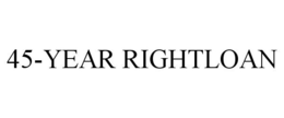45-YEAR RIGHTLOAN trademark