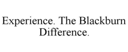 EXPERIENCE. THE BLACKBURN DIFFERENCE. trademark