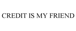 CREDIT IS MY FRIEND trademark