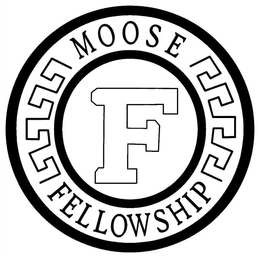 F MOOSE FELLOWSHIP trademark