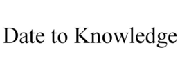 DATE TO KNOWLEDGE trademark