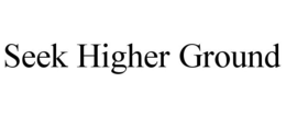 SEEK HIGHER GROUND trademark