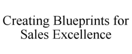 CREATING BLUEPRINTS FOR SALES EXCELLENCE trademark