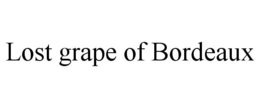 LOST GRAPE OF BORDEAUX trademark