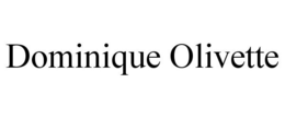 DOMINIQUE OLIVETTE trademark