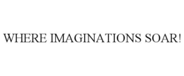WHERE IMAGINATIONS SOAR! trademark