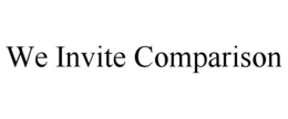WE INVITE COMPARISON trademark