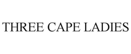 THREE CAPE LADIES trademark