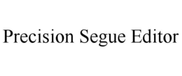 PRECISION SEGUE EDITOR trademark