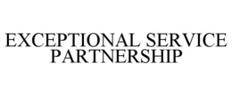 EXCEPTIONAL SERVICE PARTNERSHIP trademark