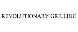 REVOLUTIONARY GRILLING trademark