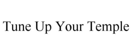 TUNE UP YOUR TEMPLE trademark