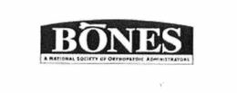 BONES A NATIONAL SOCIETY OF ORTHOPAEDIC ADMINISTRATORS trademark