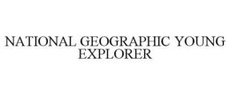 NATIONAL GEOGRAPHIC YOUNG EXPLORER trademark