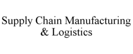 SUPPLY CHAIN MANUFACTURING & LOGISTICS trademark