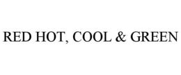 RED HOT, COOL & GREEN trademark