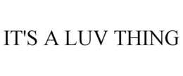 IT'S A LUV THING trademark
