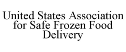 UNITED STATES ASSOCIATION FOR SAFE FROZEN FOOD DELIVERY trademark