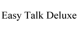 EASY TALK DELUXE trademark
