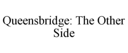 QUEENSBRIDGE: THE OTHER SIDE trademark