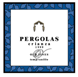 PERGOLAS CRIANZA 1999 OLD VINES TEMPRANILLO trademark