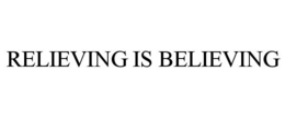 RELIEVING IS BELIEVING trademark