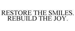 RESTORE THE SMILES. REBUILD THE JOY. trademark