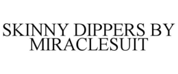 SKINNY DIPPERS BY MIRACLESUIT trademark