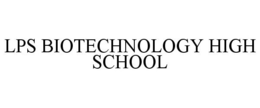 LPS BIOTECHNOLOGY HIGH SCHOOL trademark