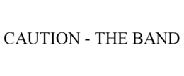 CAUTION - THE BAND trademark