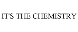 IT'S THE CHEMISTRY trademark
