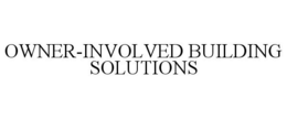 OWNER-INVOLVED BUILDING SOLUTIONS trademark