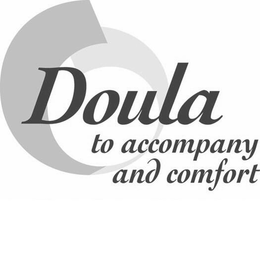 DOULA TO ACCOMPANY AND COMFORT trademark