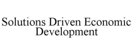 SOLUTIONS DRIVEN ECONOMIC DEVELOPMENT trademark