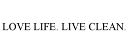 LOVE LIFE. LIVE CLEAN. trademark