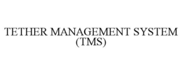 TETHER MANAGEMENT SYSTEM (TMS) trademark