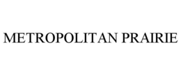 METROPOLITAN PRAIRIE trademark