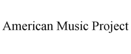 AMERICAN MUSIC PROJECT trademark