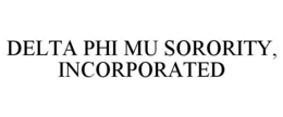 DELTA PHI MU SORORITY, INCORPORATED trademark