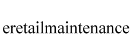 ERETAILMAINTENANCE trademark